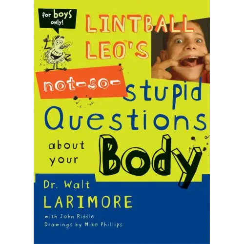 Lintball Leo's Not-So-Stupid Questions about Your Body