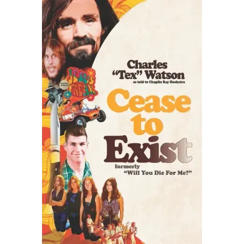Cease To Exist: The firsthand account of the journey to becoming a killer for Charles Manson