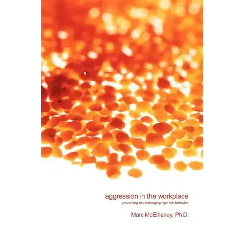 Aggression in the Workplace: Preventing and Managing High-Risk Behavior