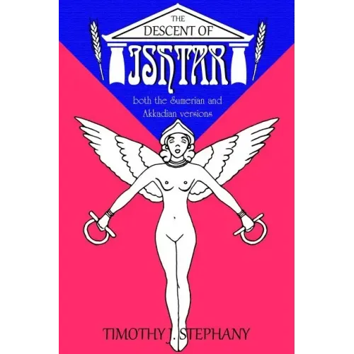 The Descent of Ishtar: both the Sumerian and Akkadian versions