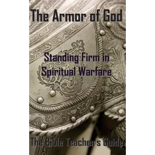 The Armor of God: Standing Firm in Spiritual Warfare