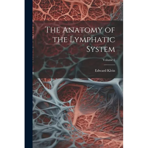 The Anatomy of the Lymphatic System; Volume 2