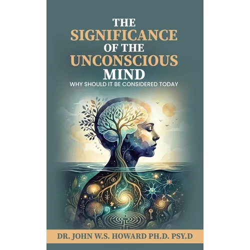 The Significance of the Unconscious Mind: Why should it be considered today