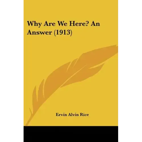 Why Are We Here? An Answer (1913)