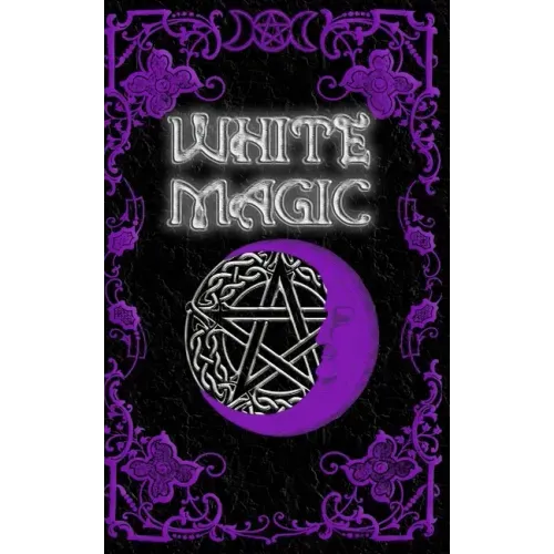 White Magic Spell Book: Wiccan White Magic Spell Book for Beginners