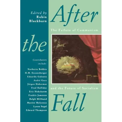 After the Fall: The Failure of Communism and the Future of Socialism