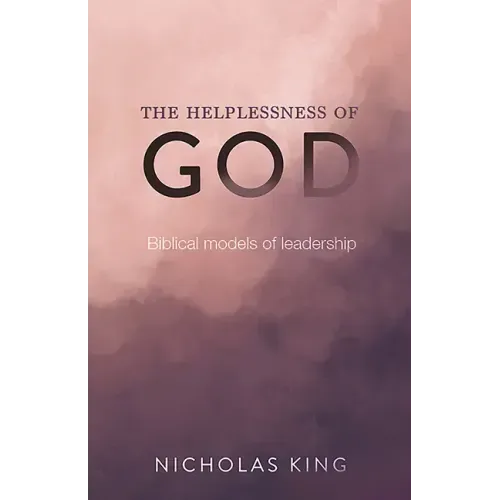 The Helplessness of God: Biblical Models of Leadership