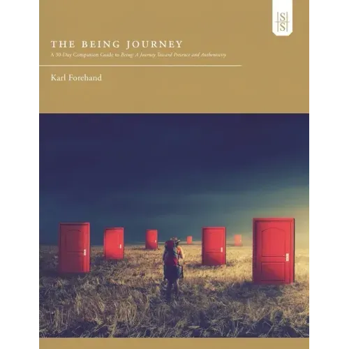 The Being Journey: A 30-Day Companion Guide to Being: A Journey Toward Presence and Authenticity