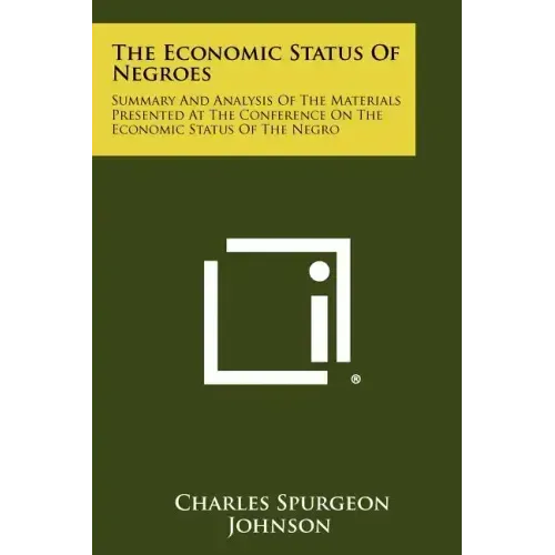The Economic Status Of Negroes: Summary And Analysis Of The Materials Presented At The Conference On The Economic Status Of The Negro