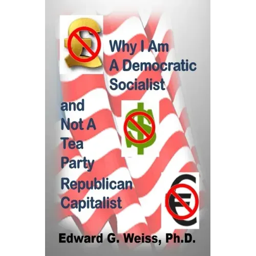 Why I Am A Democratic Socialist and Not A Tea Party Republican Capitalist: Capitalism defined, pondered, masticated and spit out
