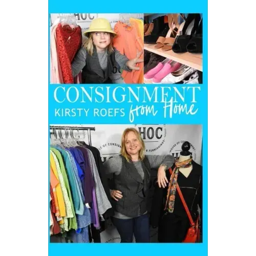 Consignment from Home: A Step-By-Step Guide Written from Two Decades in the Retail Trenches