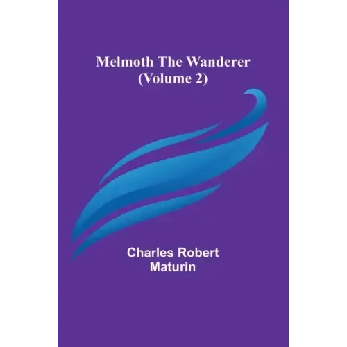 Melmoth the Wanderer (Volume 2)