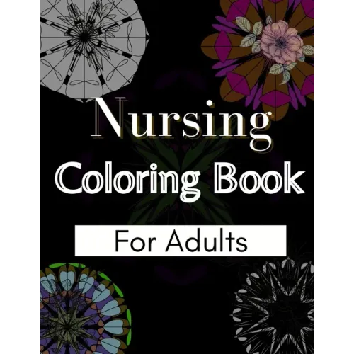 Nursing Coloring Book For Adults: Coloring Book Gift Ideas For Nurses, Medical Practitioners and Nursing Students