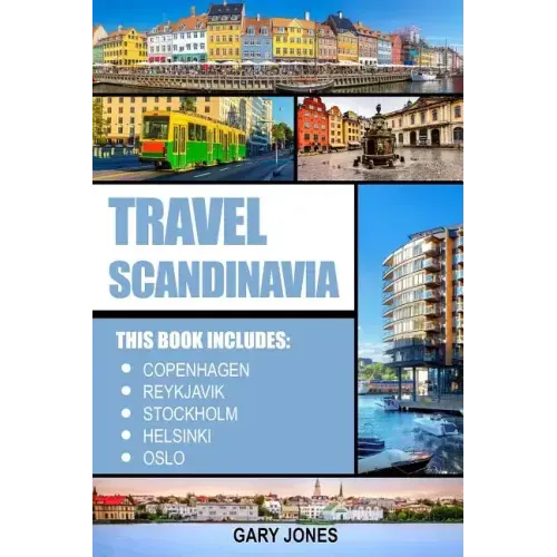 Scandinavia Travel Guide: The Best Of Copenhagen, Reykjavik, Stockholm, Helsinki, Oslo