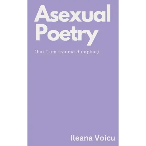 Asexual Poetry (but I am trauma dumping)