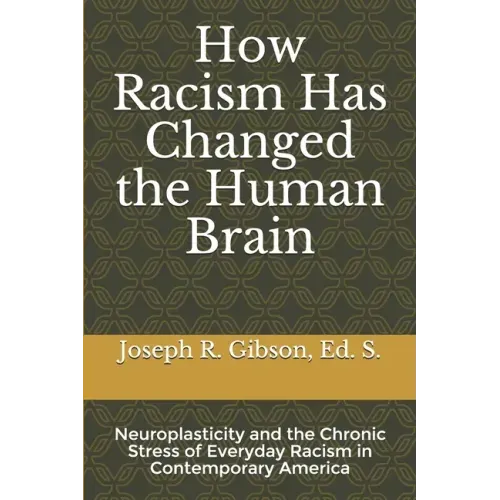 How Racism Has Changed the Human Brain: Neuroplasticity and the Chronic Stress of Everyday Racism in Contemporary America