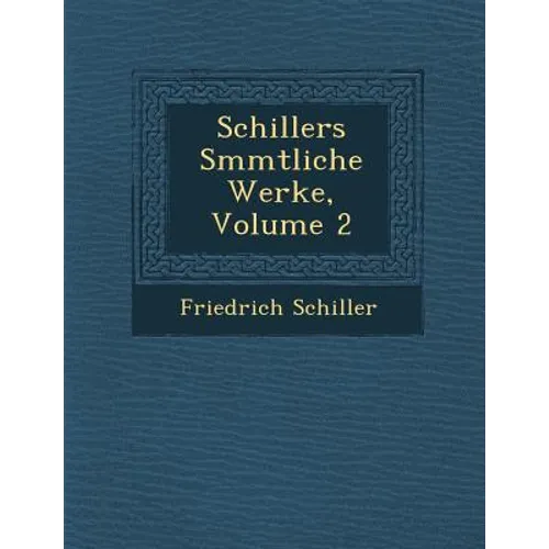 Schillers S Mmtliche Werke, Volume 2