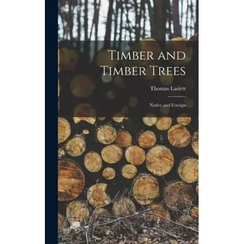 Timber and Timber Trees: Native and Foreign