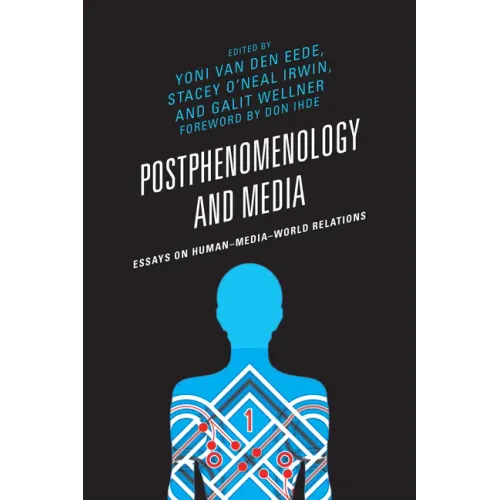 Postphenomenology and Media: Essays on Human-Media-World Relations