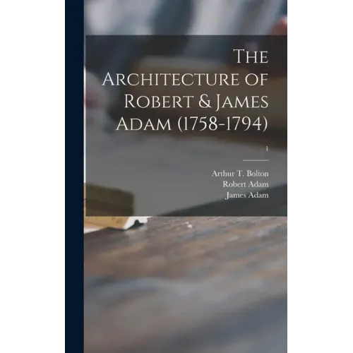 The Architecture of Robert & James Adam (1758-1794); 1