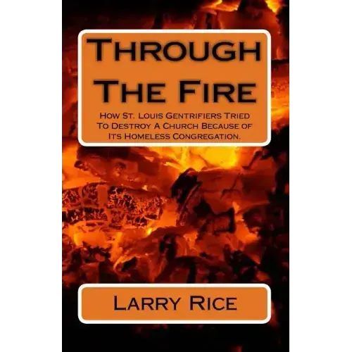 Through The Fire: How St. Louis Gentrifiers Tried To Destroy A Church Because of Its Homeless Congregation.