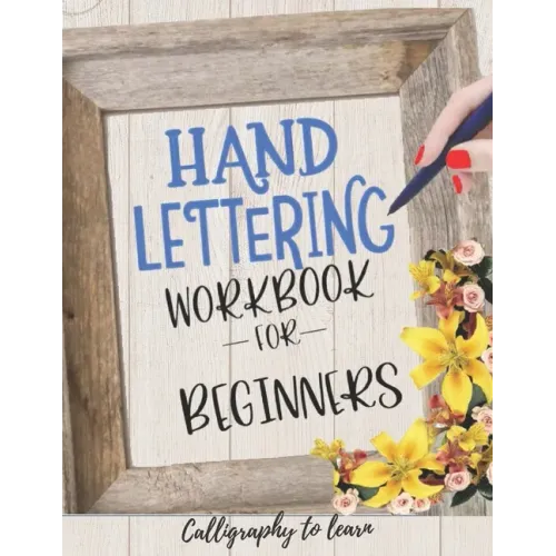 Hand Lettering Workbook for Beginners (Calligraphy to learn): Hand lettering book to learn how to create Gorgeous alphabets and numbers.