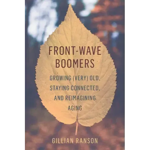 Front-Wave Boomers: Growing (Very) Old, Staying Connected, and Reimagining Aging