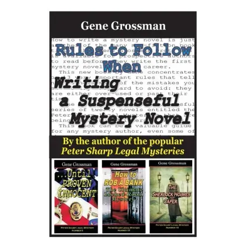 Rules to Follow when Writing a Suspenseful Mystery Novel: By the author of the popular Peter Sharp Legal Mysteries