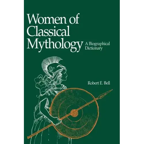 Women of Classical Mythology: A Biographical Dictionary