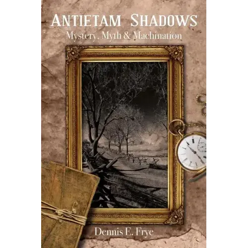 Antietam Shadows: Mystery, Myth & Machination