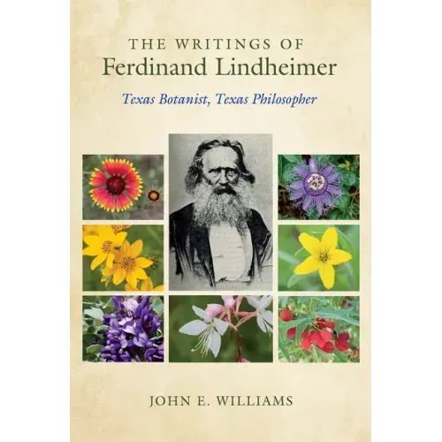 The Writings of Ferdinand Lindheimer: Texas Botanist, Texas Philosopher