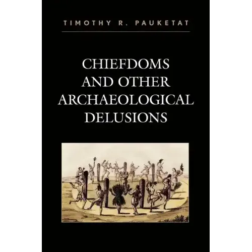 Chiefdoms and Other Archaeological Delusions