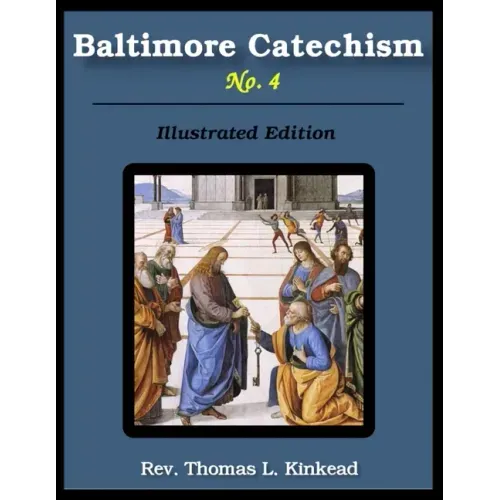 Baltimore Catechism No. 4: Illustrated