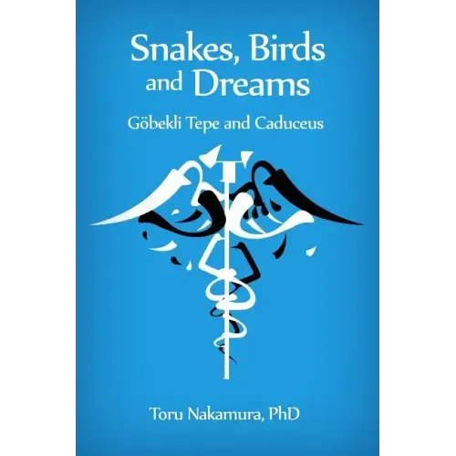Snakes, Birds and Dreams: Göbekli Tepe and Caduceus