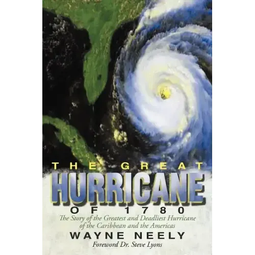 The Great Hurricane of 1780: The Story of the Greatest and Deadliest Hurricane of the Caribbean and the Americas