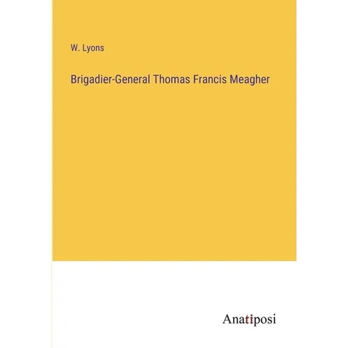 Brigadier-General Thomas Francis Meagher