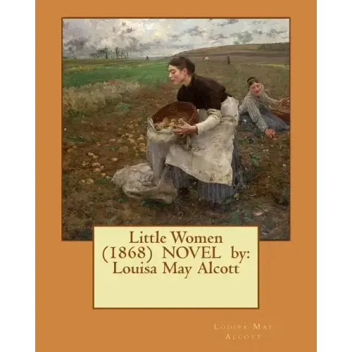 Little Women (1868) NOVEL by: Louisa May Alcott