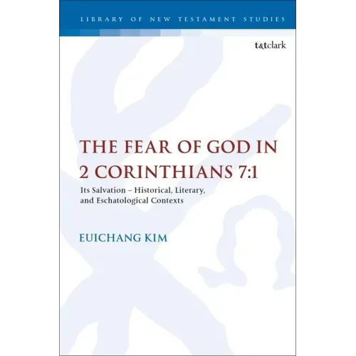 The Fear of God in 2 Corinthians 7:1: Its Meaning, Function, and Eschatological Context