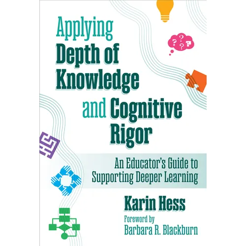 Applying Depth of Knowledge and Cognitive Rigor: An Educator's Guide to Supporting Deeper Learning