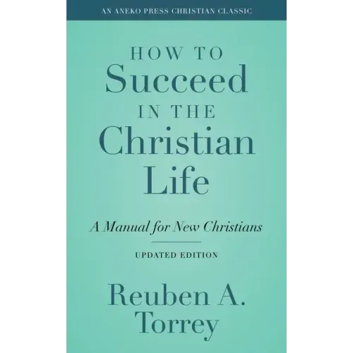 How to Succeed in the Christian Life: A Manual for New Christians
