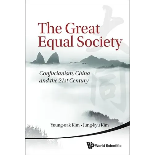 Great Equal Society, The: Confucianism, China and the 21st Century
