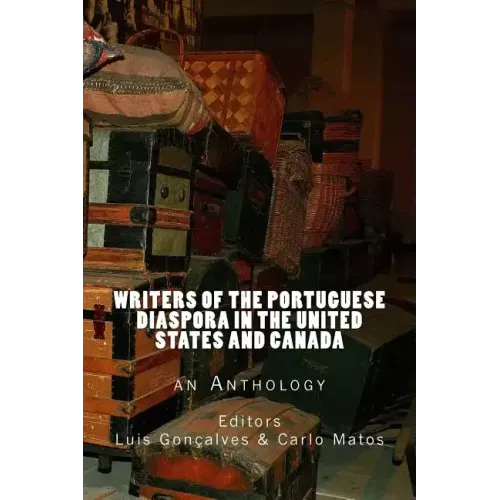 Writers of the Portuguese Diaspora in the United States and Canada: An Anthology