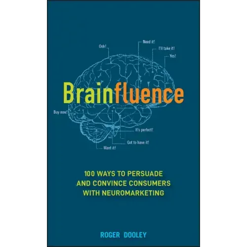 Brainfluence: 100 Ways to Persuade and Convince Consumers with Neuromarketing