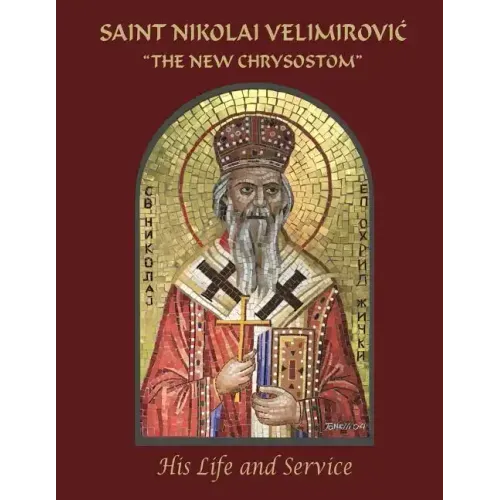 Saint Nikolai Velimirovic, The New Chrysostom: His Life and Service