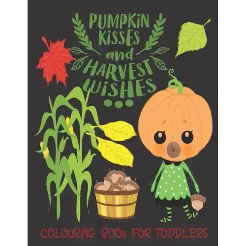 Pumpkin Kisses and Harvest Wishes- Colouring Book For Toddlers: Autumn Colouring for little fingers