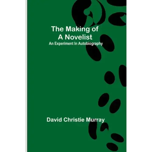 The Making Of A Novelist; An Experiment In Autobiography