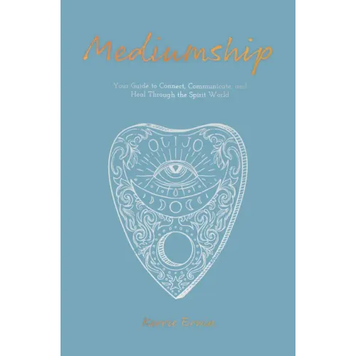 Mediumship: Your Guide to Communicating and Healing Through the Spirit World