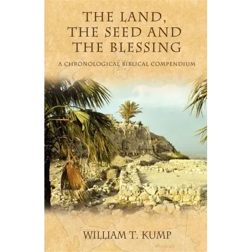 The Land, the Seed and the Blessing: A Chronological Biblical Compendium