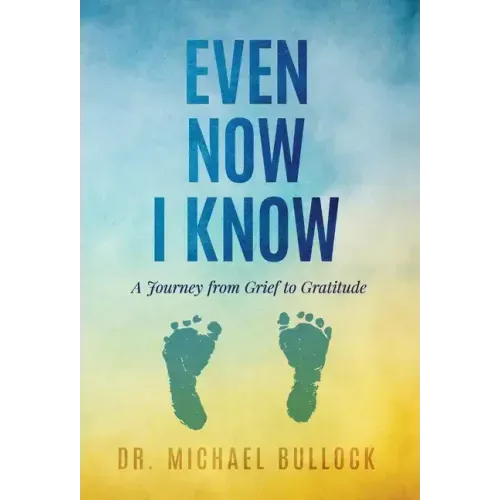 Even Now I Know: A Journey from Grief to Gratitude