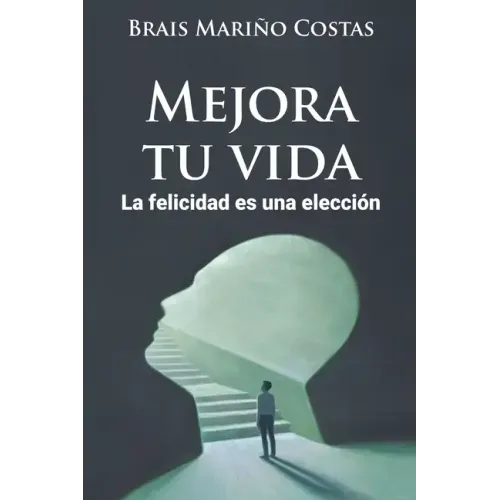 Mejora tu vida. La felicidad es una elección